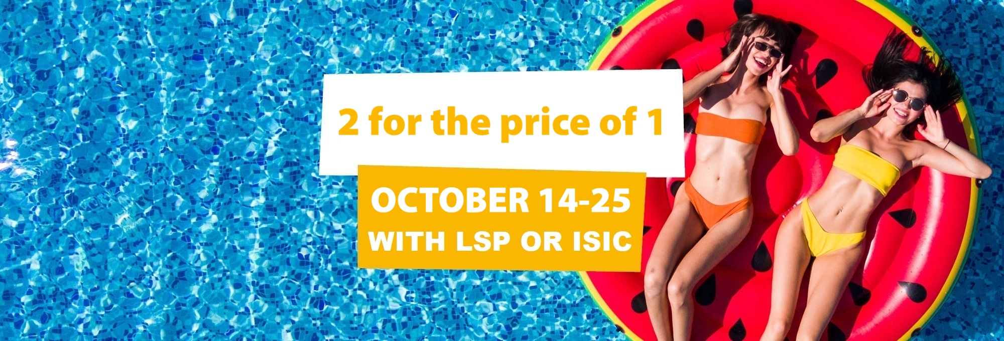 2 tickets for the price of 1 with ISIC or LSP